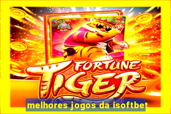 melhores jogos da isoftbet